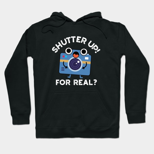 Shutter Up For Real Cute Camera Photography Pun Hoodie by punnybone